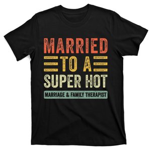 Married To A Super Hot Marriage & Family Therapist Wife T-Shirt