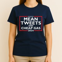 Mean Tweets And Cheap Gas Funny 2024 Protrump Election T-Shirt