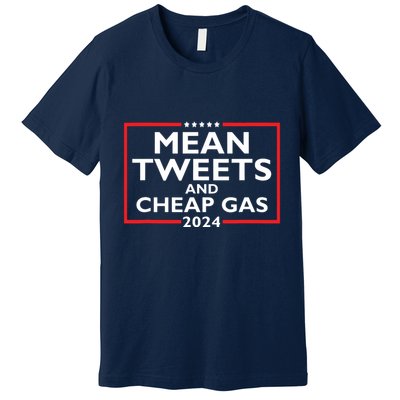 Mean Tweets And Cheap Gas Funny 2024 Protrump Election Premium T-Shirt