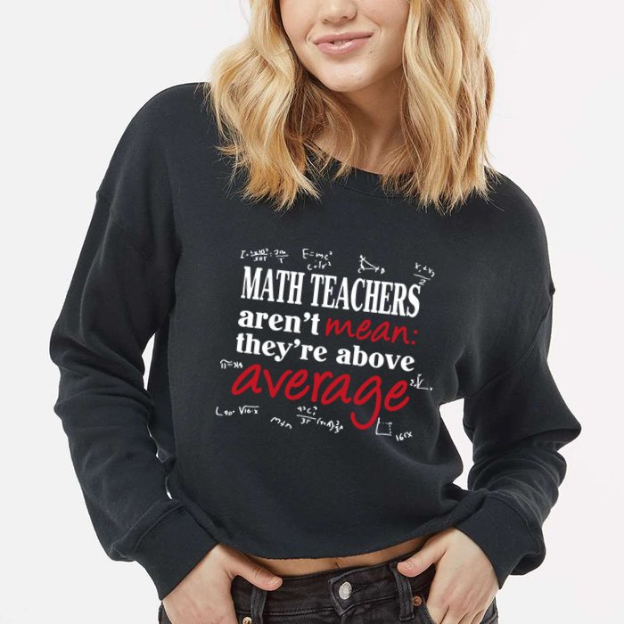 Math Teachers Aren’t Mean Above Average Cropped Pullover Crew