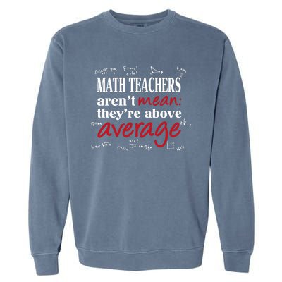 Math Teachers Aren’t Mean Above Average Garment-Dyed Sweatshirt