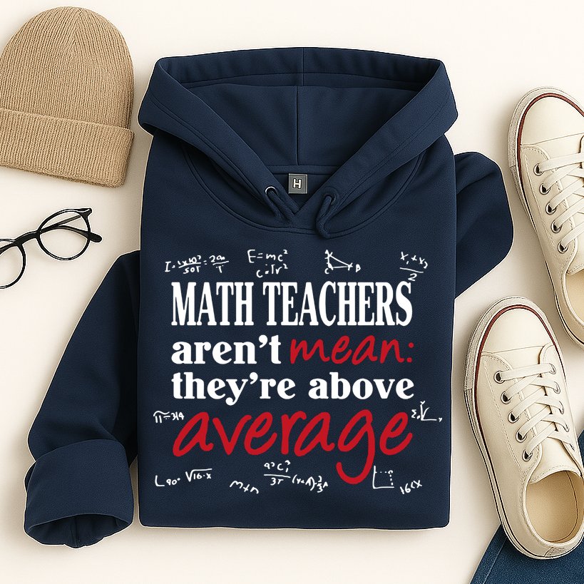 Math Teachers Aren’t Mean Above Average Hoodie