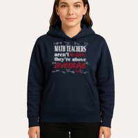 Math Teachers Aren’t Mean Above Average Hoodie