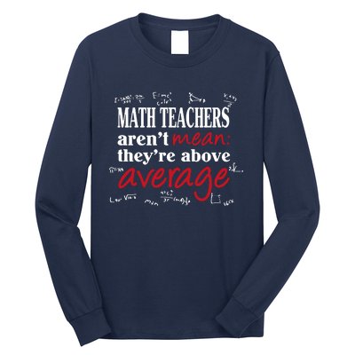 Math Teachers Aren’t Mean Above Average Long Sleeve Shirt