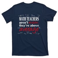 Math Teachers Aren’t Mean Above Average T-Shirt