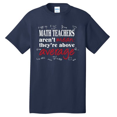 Math Teachers Aren’t Mean Above Average Tall T-Shirt