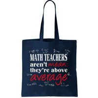 Math Teachers Aren’t Mean Above Average Tote Bag