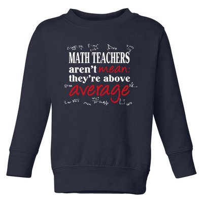 Math Teachers Aren’t Mean Above Average Toddler Sweatshirt