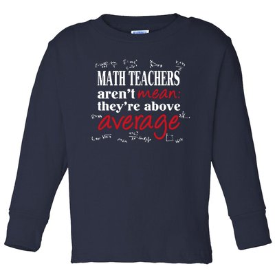 Math Teachers Aren’t Mean Above Average Toddler Long Sleeve Shirt