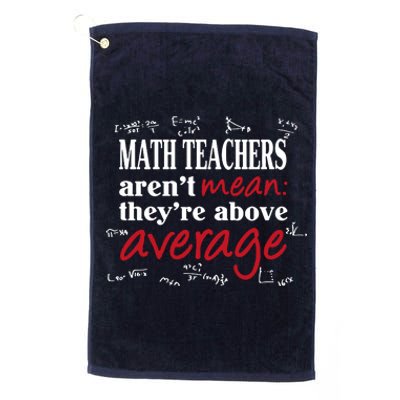 Math Teachers Aren’t Mean Above Average Platinum Collection Golf Towel