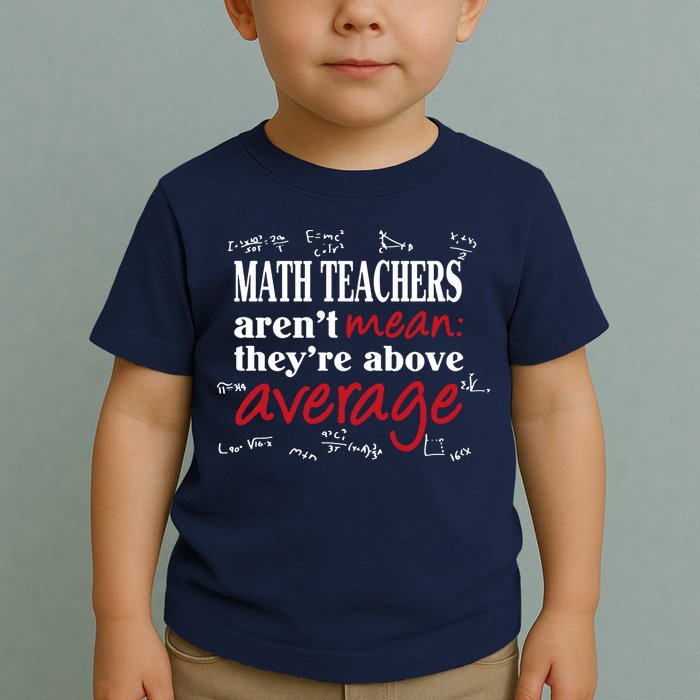 Math Teachers Aren’t Mean Above Average Toddler T-Shirt