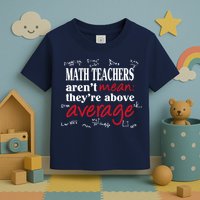 Math Teachers Aren’t Mean Above Average Toddler T-Shirt