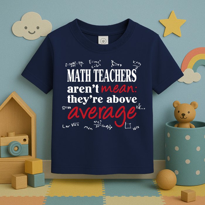 Math Teachers Aren’t Mean Above Average Toddler T-Shirt