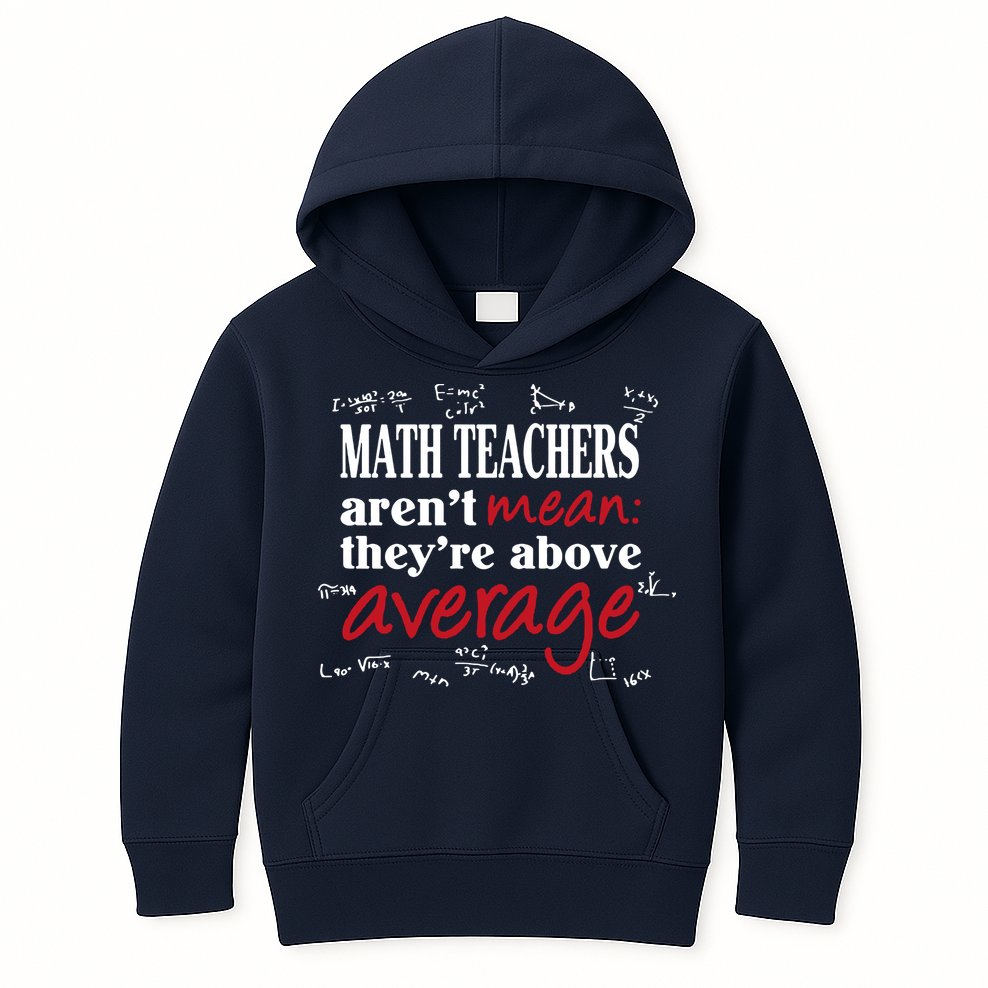 Math Teachers Aren’t Mean Above Average Kids Hoodie