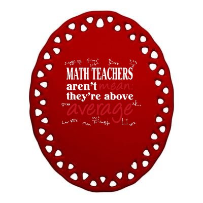 Math Teachers Aren’t Mean Above Average Ceramic Oval Ornament