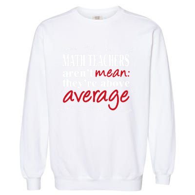 Math Teachers Aren’t Mean Above Average Garment-Dyed Sweatshirt
