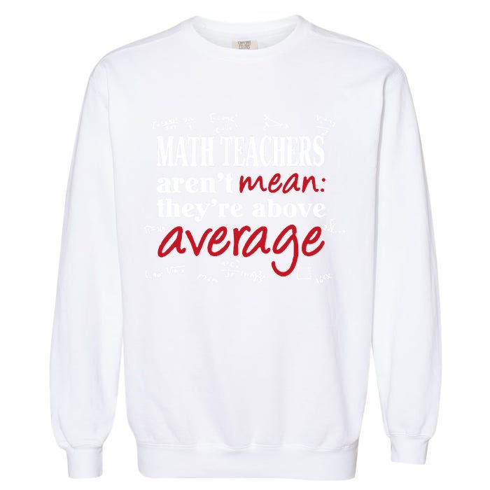 Math Teachers Aren’t Mean Above Average Garment-Dyed Sweatshirt