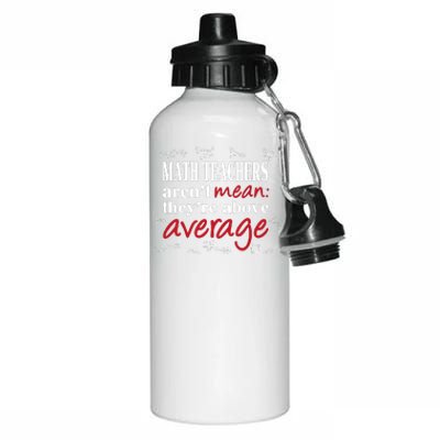 Math Teachers Aren’t Mean Above Average Aluminum Water Bottle