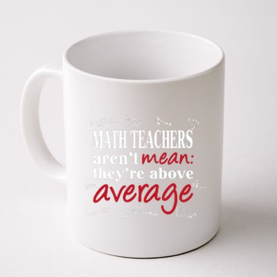 Math Teachers Aren’t Mean Above Average Coffee Mug