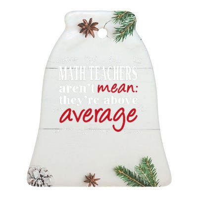 Math Teachers Aren’t Mean Above Average Ceramic Bell Ornament