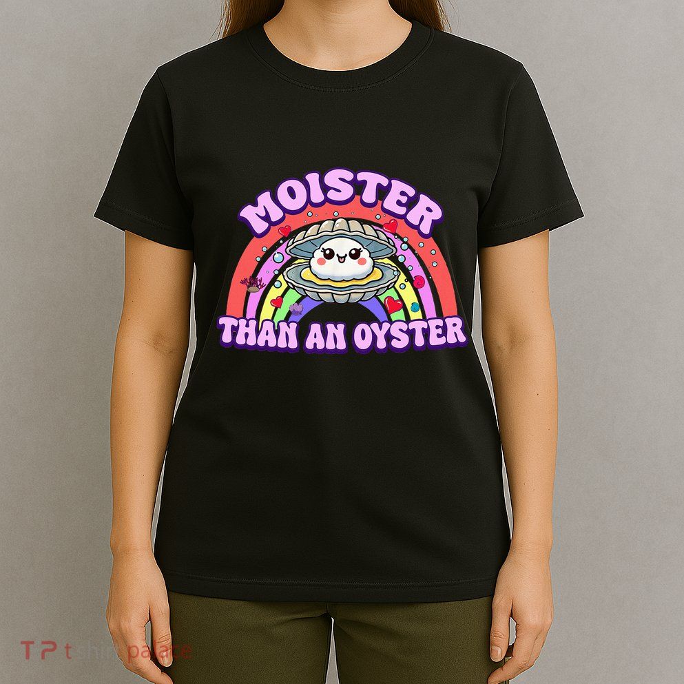 Moister Than An Oyster Funny Shellfish Seafood T-Shirt