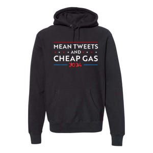 Mean Tweets And Cheap Gas Funny 2024 Pro Trump Men Women Premium Hoodie