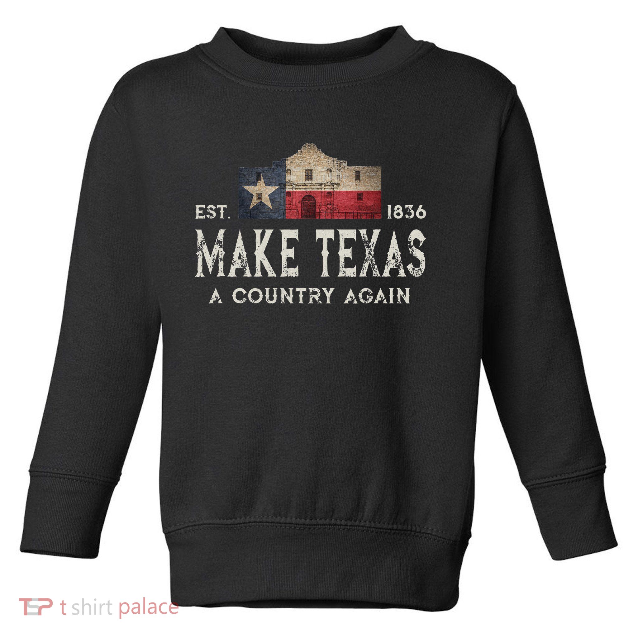 Make Texas A Country Again Secession Alamo Secede Toddler Sweatshirt