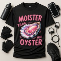 Moister Than An Oyster Inappropriate Shellfish Performance Shirt