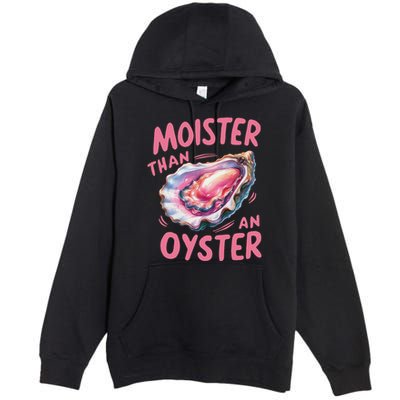 Moister Than An Oyster Inappropriate Shellfish Premium Pullover Hoodie