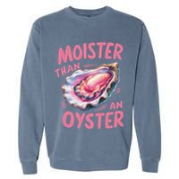 Moister Than An Oyster Inappropriate Shellfish Garment-Dyed Sweatshirt