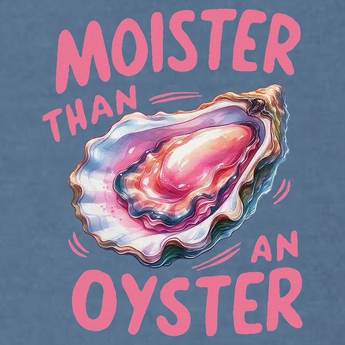 Moister Than An Oyster Inappropriate Shellfish Garment-Dyed Sweatshirt