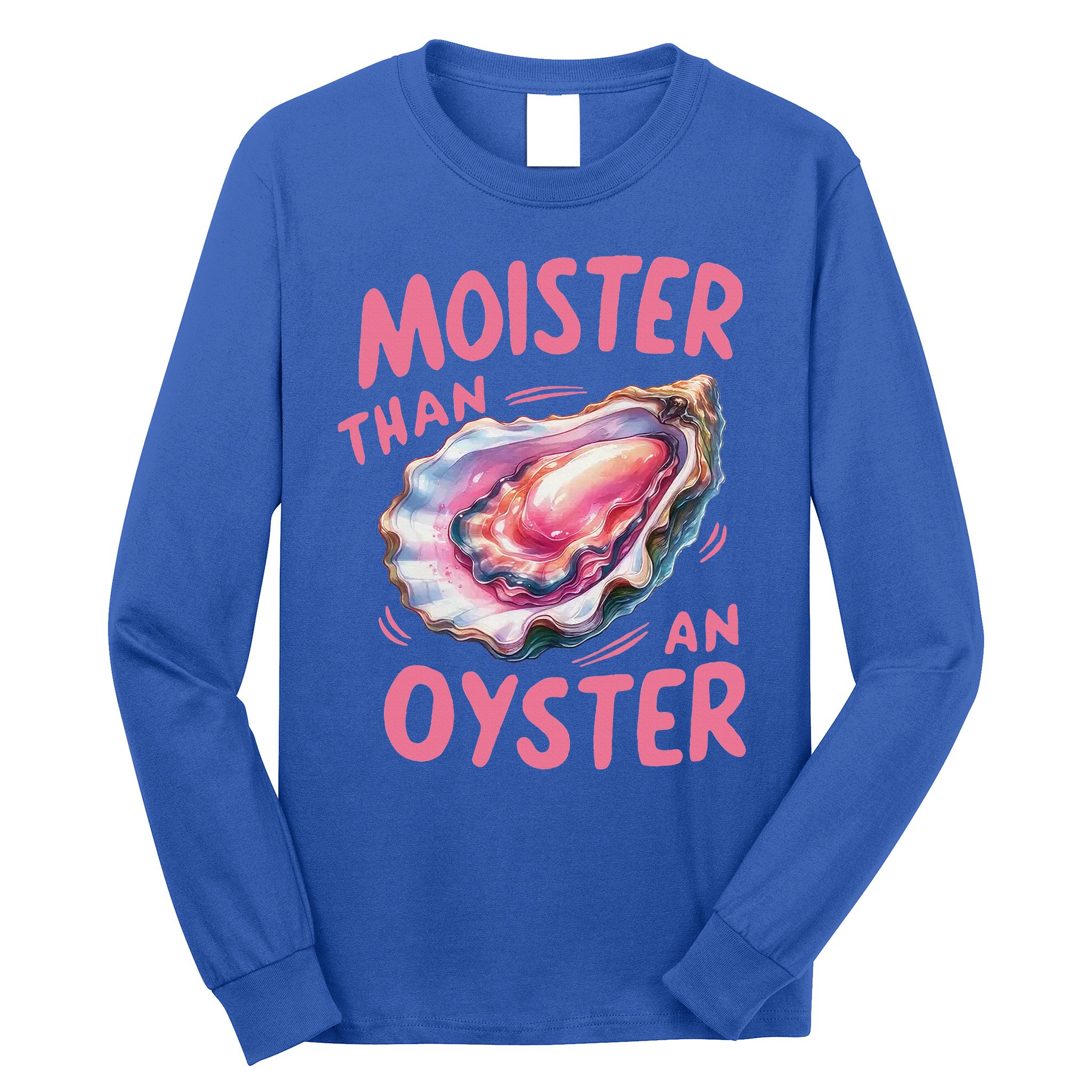 Moister Than An Oyster Inappropriate Shellfish Long Sleeve Shirt