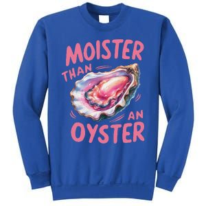 Moister Than An Oyster Inappropriate Shellfish Sweatshirt