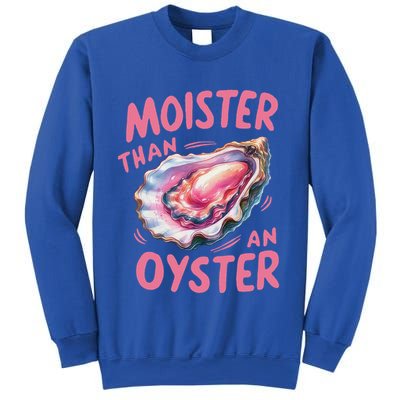 Moister Than An Oyster Inappropriate Shellfish Sweatshirt