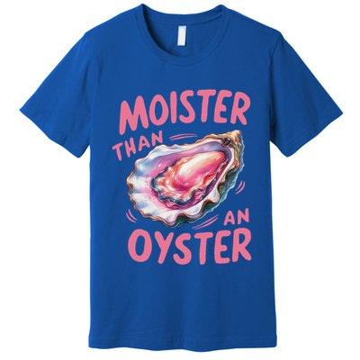 Moister Than An Oyster Inappropriate Shellfish Premium T-Shirt