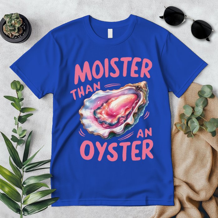 Moister Than An Oyster Inappropriate Shellfish Premium T-Shirt
