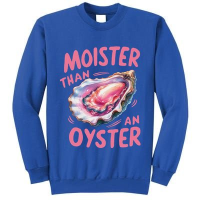 Moister Than An Oyster Inappropriate Shellfish Tall Sweatshirt