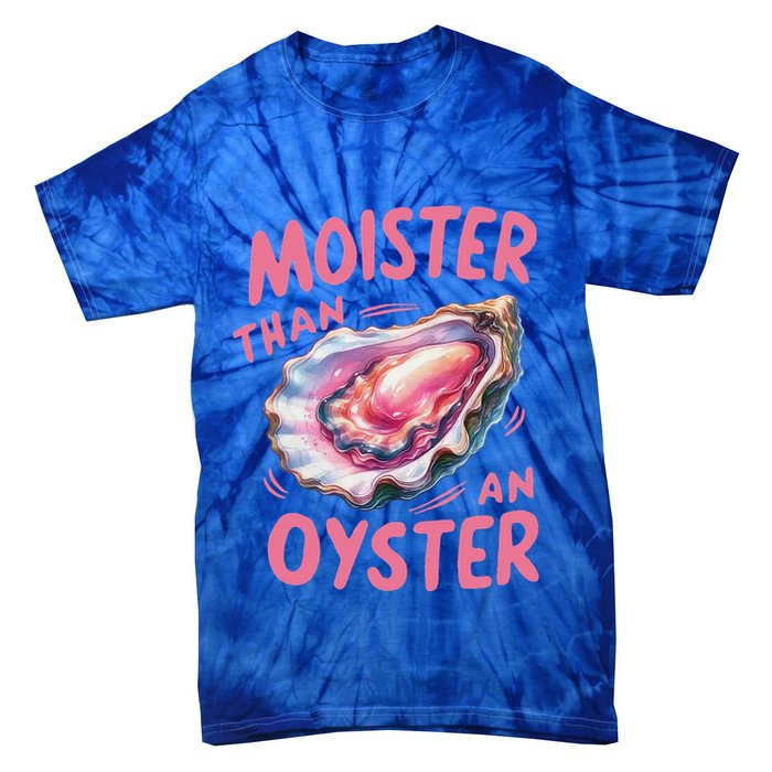 Moister Than An Oyster Inappropriate Shellfish Tie-Dye T-Shirt