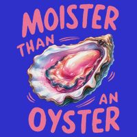 Moister Than An Oyster Inappropriate Shellfish Tie-Dye T-Shirt