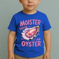 Moister Than An Oyster Inappropriate Shellfish Toddler T-Shirt