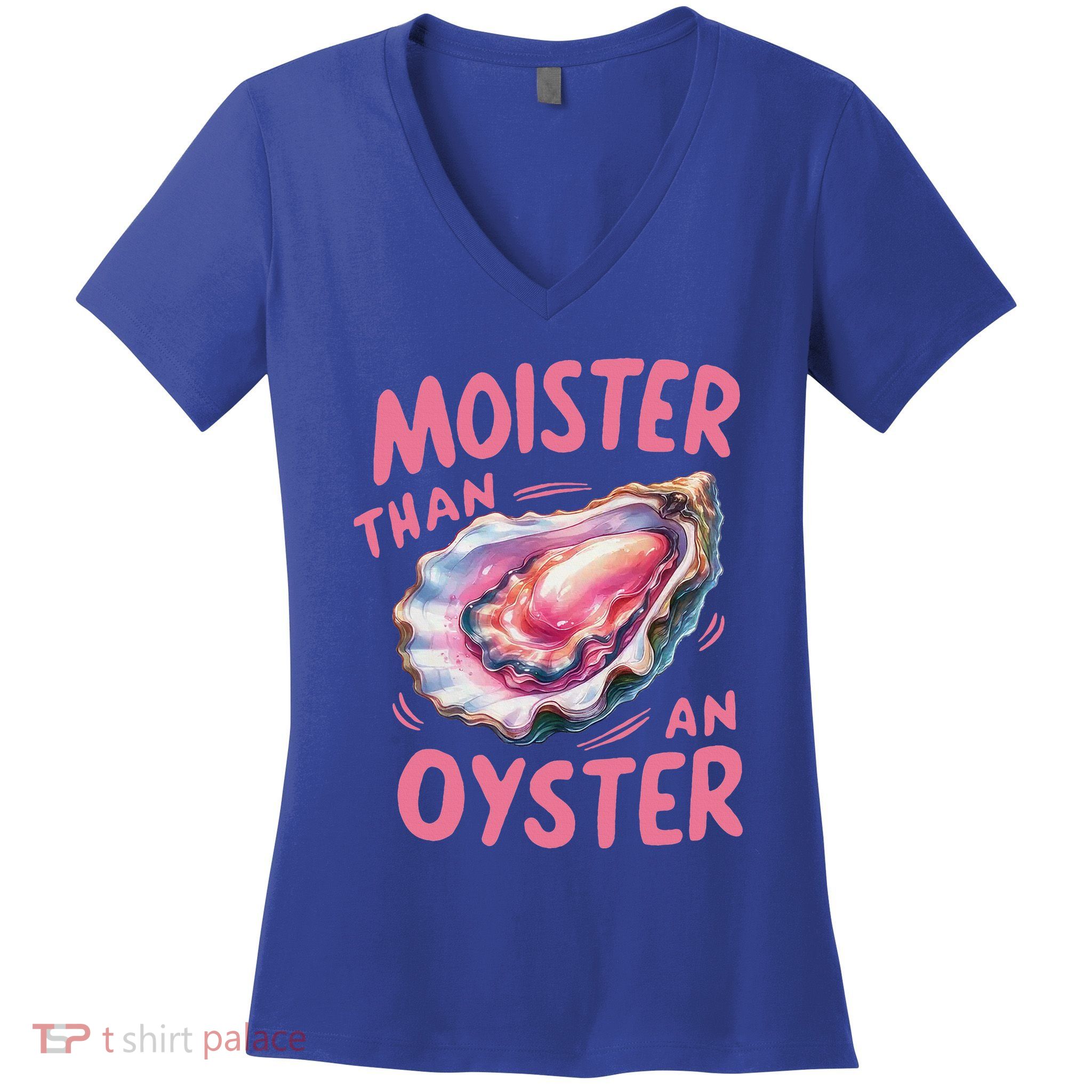 Moister Than An Oyster Inappropriate Shellfish Women's V-Neck T-Shirt