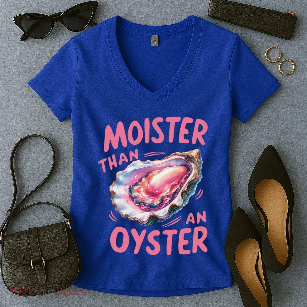 Moister Than An Oyster Inappropriate Shellfish Women's V-Neck T-Shirt