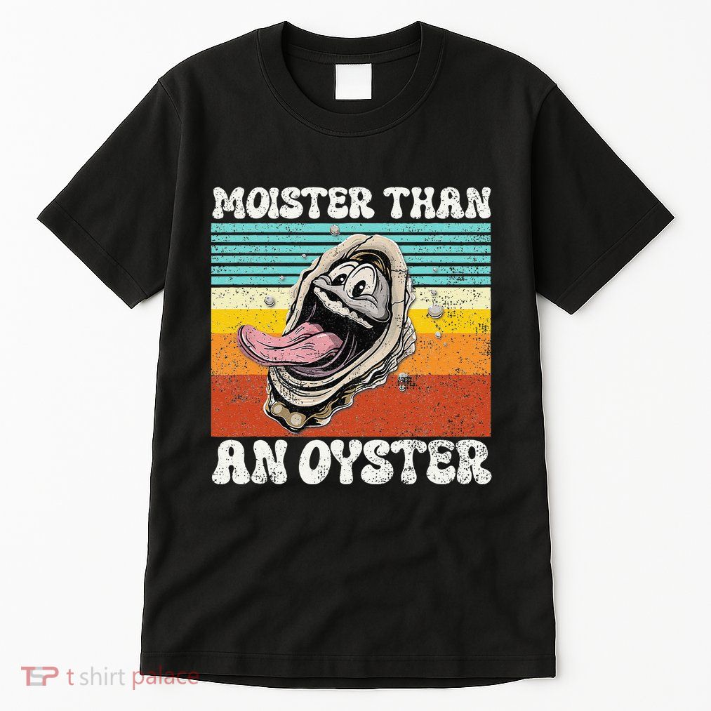 Moisture Than An Oyster Funny Shucking Humor Adult Joke Tall T-Shirt