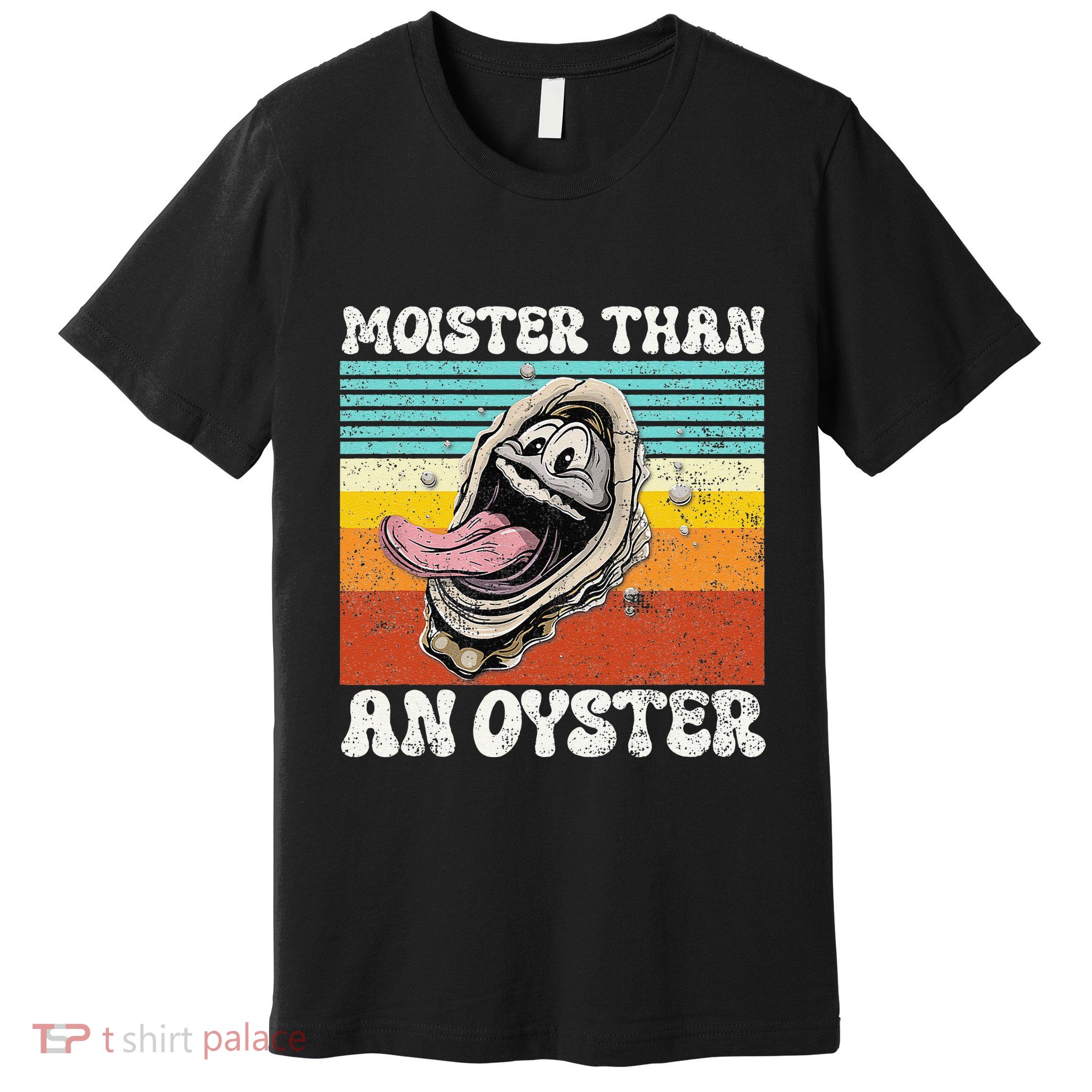 Moisture Than An Oyster Funny Shucking Humor Adult Joke Premium T-Shirt