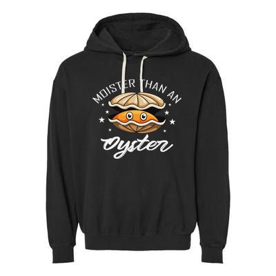 Moister Than An Oyster Funny Adult Humor Garment-Dyed Fleece Hoodie