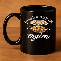 Moister Than An Oyster Funny Adult Humor 11oz C Handle Ceramic Mug