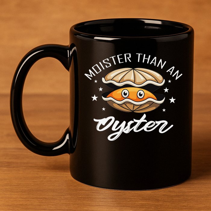 Moister Than An Oyster Funny Adult Humor 11oz C Handle Ceramic Mug