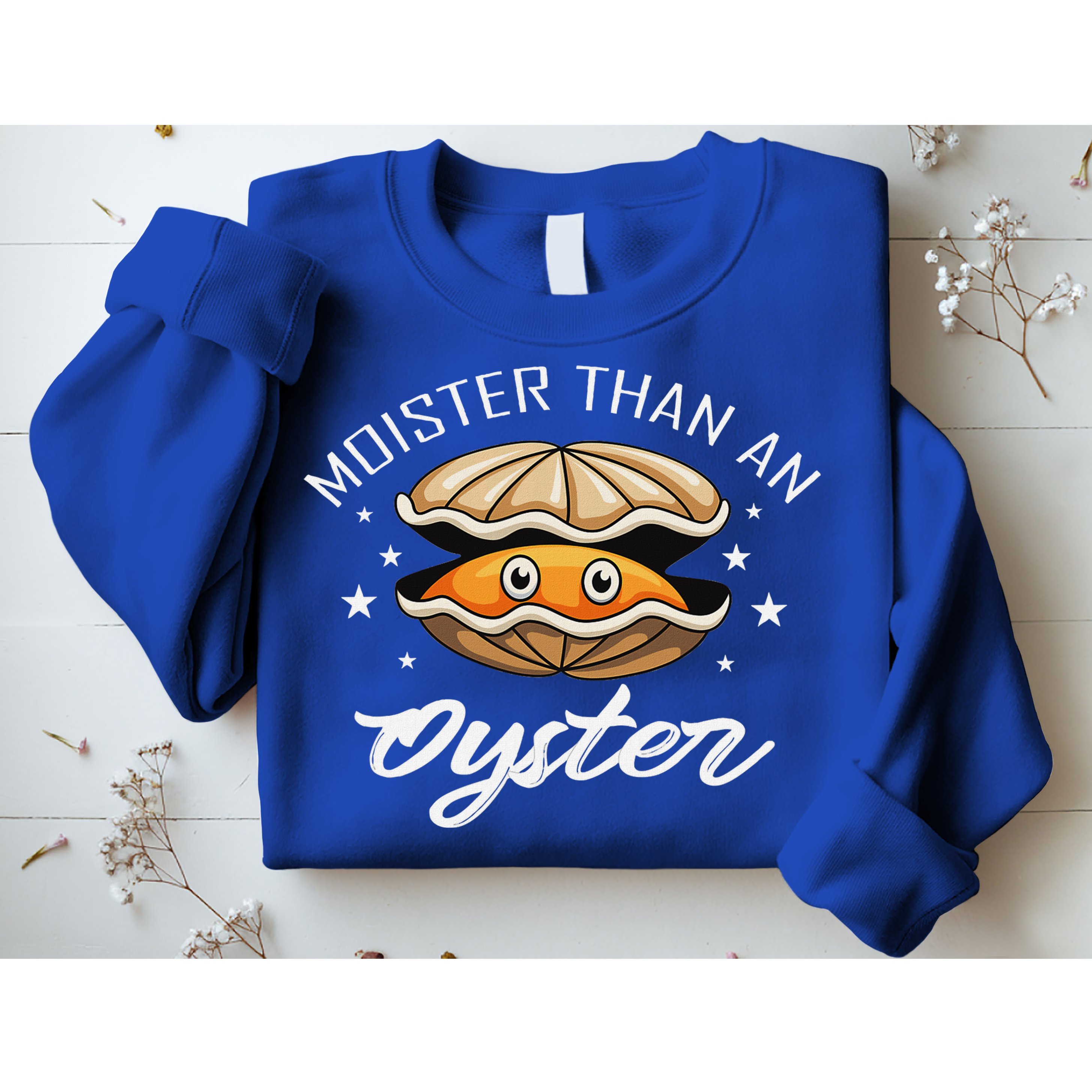 Moister Than An Oyster Funny Adult Humor Sweatshirt
