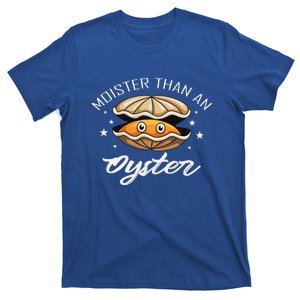 Moister Than An Oyster Funny Adult Humor T-Shirt