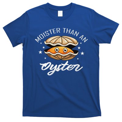 Moister Than An Oyster Funny Adult Humor T-Shirt
